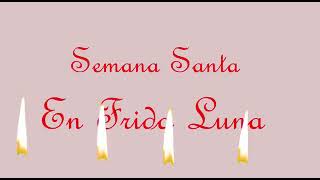 Semana Santa 2021 Frida Luna